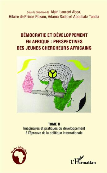 Couverture du livre « Démocratie et développement en Afrique : perspectives des jeunes chercheurs africains t.2 ; imaginaires et pratiques du développement à l'épreuve de la politique internationale » de  aux éditions L'harmattan