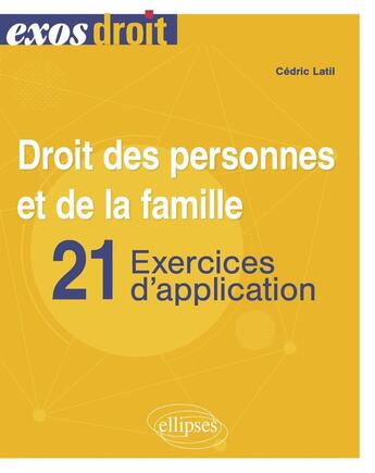 Couverture du livre « Droit des personnes et de la famille : 30 exercices d'application » de Cedric Latil aux éditions Ellipses