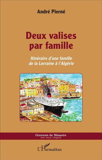 Couverture du livre « Deux valises par famille ; itinéraire d'une famille de la Lorraine à l'Algérie » de Andre Pierne aux éditions L'harmattan