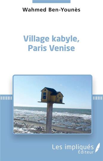 Couverture du livre « Village kabyle, Paris Venise » de Wahmed Ben-Younes aux éditions Les Impliques