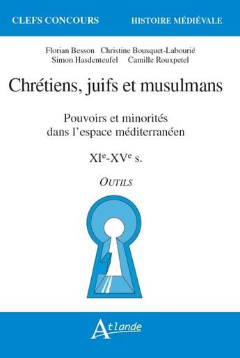 Couverture du livre « Chrétiens, juifs et musulmans ; pouvoirs et minorités dans l'espace méditerranéen, XIe-XVe siècle » de Claude Denjean aux éditions Atlande Editions