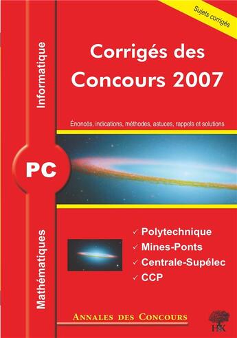 Couverture du livre « Mathématiques et informatique ; pc ; corrigés des concours 2007 ; polytechnique, mines-ponts, centrale-supélec, ccp » de  aux éditions H & K