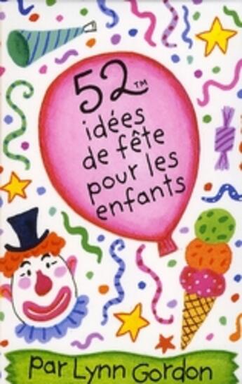 Couverture du livre « 52 idées de fêtes pour les enfants » de Lynn Gordon aux éditions Editions 365