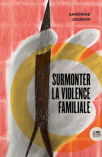 Couverture du livre « Surmonter la violence familiale » de Sandrine Jourdin aux éditions Bord De L'eau