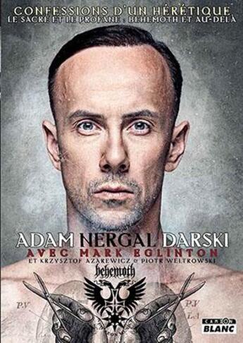 Couverture du livre « Adam Nergal Darski confessions d'un heretique » de Mark Eglinton et Adam Nergal Darski et Krzysztof Azarewicz et Piotr Weltrowski aux éditions Le Camion Blanc