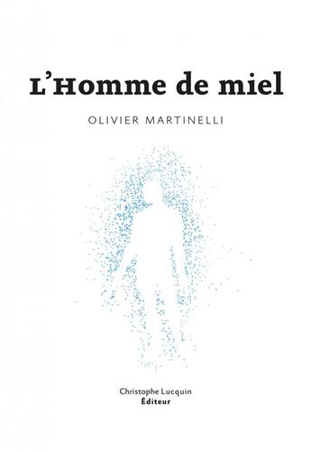 Couverture du livre « L'homme de miel » de Olivier Martinelli aux éditions Lc Christophe Lucquin Editeur