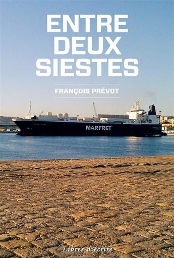 Couverture du livre « Entre deux siestes » de Francois Prevot aux éditions Libres D'ecrire