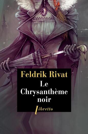 Couverture du livre « Le chrysanthème noir ; la 25e heure, seconde enquête » de Feldrik Rivat aux éditions Libretto