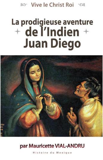 Couverture du livre « La prodigieuse aventure de l'indien Juan Diego » de Mauricette Vial-Andru aux éditions Saint Jude