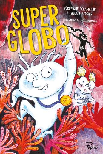 Couverture du livre « Super Globo » de Pascale Perrier et Joelle Passeron et Veronique Delamarre aux éditions Sarbacane