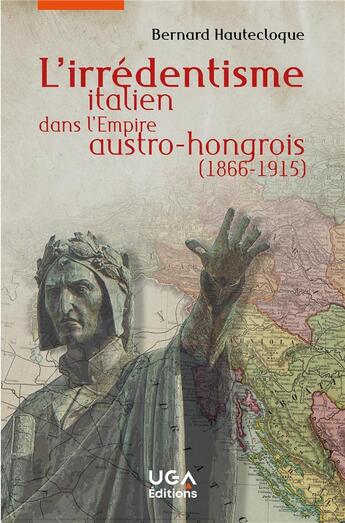 Couverture du livre « L'irrédentisme italien dans l'Empire austro-hongrois (1866-1915) » de Bernard Hautecloque aux éditions Uga Éditions