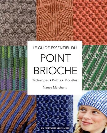 Couverture du livre « Le guide essentiel du point brioche ; techniques, points, modèles » de Nancy Marchant aux éditions Un Dimanche Apres-midi