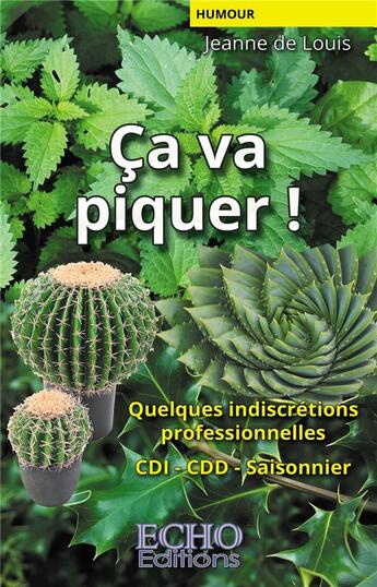 Couverture du livre « Ça va piquer ! Quelques indiscrétions professionnelles CDI, CDD, saisonnier » de Jeanne De Louis aux éditions Echo Editions