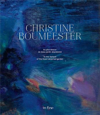 Couverture du livre « Christine Boumeester (1904-1971) ; au plus obscur du beau jardin abandonné » de Numa Hambursin et Hanna Baudet aux éditions In Fine