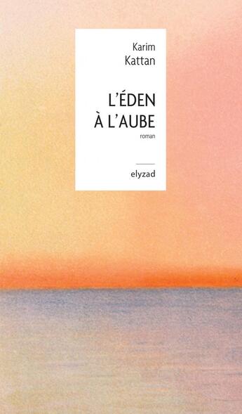 Couverture du livre « L'eden à l'aube » de Karim Kattan aux éditions Elyzad