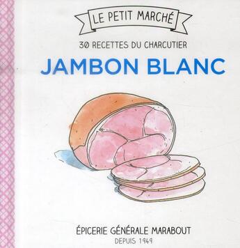 Couverture du livre « Mini jambon blanc ; les 30 recettes du charcutier » de Frederique Chartrand aux éditions Marabout