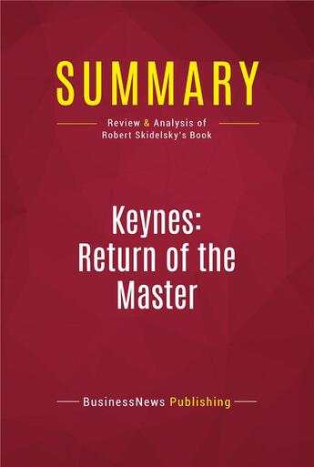 Couverture du livre « Summary: Keynes: Return of the Master : Review and Analysis of Robert Skidelsky's Book » de Businessnews Publishing aux éditions Political Book Summaries