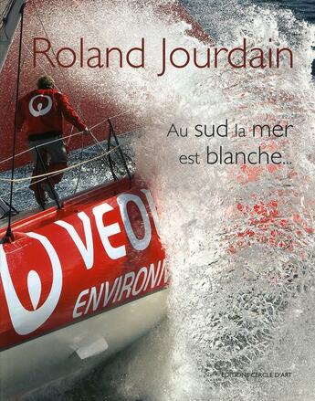 Couverture du livre « Au sud la mer est blanche... » de Roland Jourdain aux éditions Cercle D'art