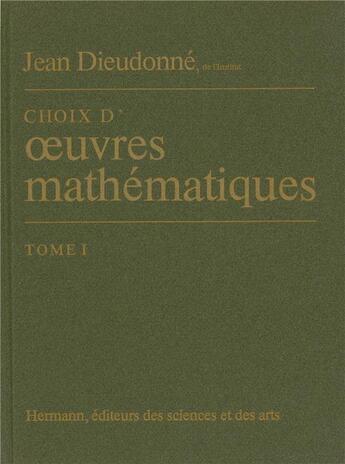 Couverture du livre « Choix d'oeuvres mathématiques t.1 » de Jean Dieudonne aux éditions Hermann