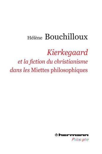 Couverture du livre « Kierkegaard et la fiction du christianisme dans les miettes philosophiques » de Bouchilloux/Helene aux éditions Hermann