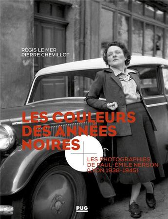 Couverture du livre « Les couleurs des années noires ; les photographies de Paul-Emile Nerson (Lyon 1938-1945) » de Regis Le Mer et Pierre Chevillot aux éditions Pu De Grenoble