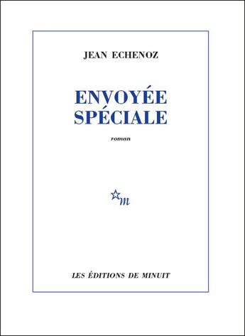 Couverture du livre « Envoyée spéciale » de Jean Echenoz aux éditions Minuit
