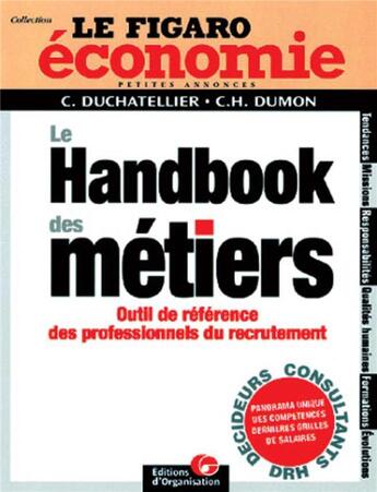 Couverture du livre « Le handbook des métiers : Outil de référence des professionnels du recrutement - Le Figaro économie » de Charles-Henri Dumon et Christophe Duchatellier aux éditions Organisation