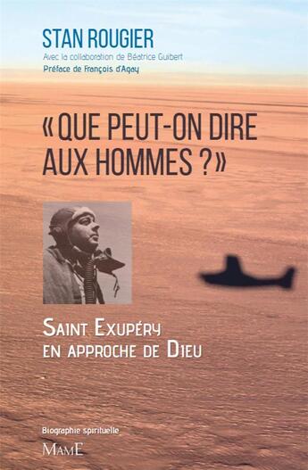 Couverture du livre « Que peut-on dire aux hommes ? Saint-Exupéry en approche de Dieu » de Stan Rougier aux éditions Mame