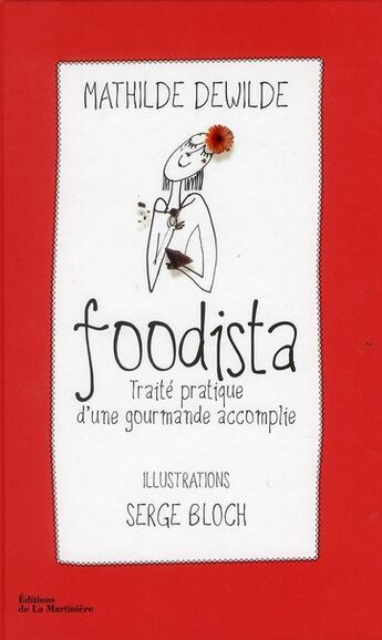 Couverture du livre « Foodista ; traité pratique d'une gourmande accomplie » de Pierre Marcolini et Serge Bloch et Mathilde Dewilde aux éditions La Martiniere