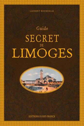 Couverture du livre « Guide secret de Limoges » de Laurent Bourdelas aux éditions Ouest France