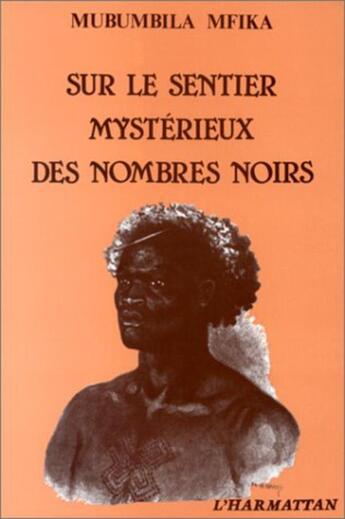 Couverture du livre « Sur le sentier mystérieux des nombres noirs » de Mubumbila Mfika aux éditions L'harmattan