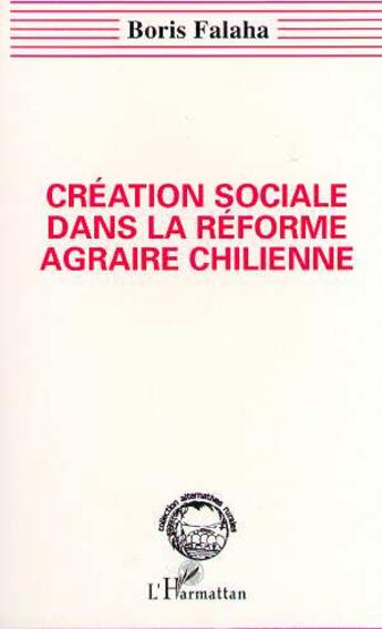 Couverture du livre « Creation sociale dans la reforme agraire chilienne » de Falaha Boris aux éditions L'harmattan