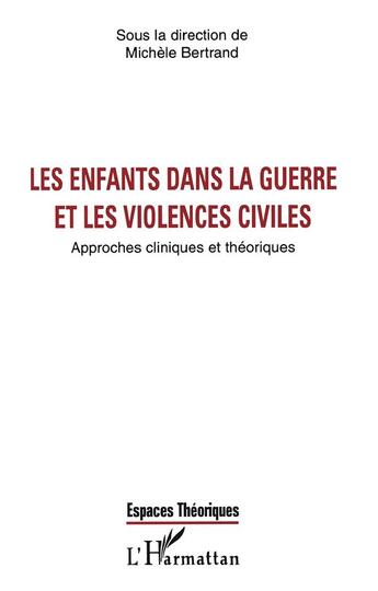 Couverture du livre « Les enfants dans la guerre et les violences civiles - approches cliniques et theoriques » de Michele Bertrand aux éditions L'harmattan