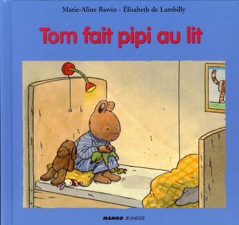 Couverture du livre « Tom fait pipi au lit » de Elisabeth De Lambilly et Marie-Aline Bawin aux éditions Mango