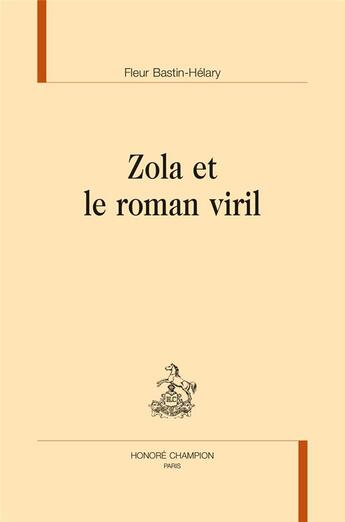 Couverture du livre « Zola et le roman viril » de Fleur Bastin-Helary aux éditions Honore Champion