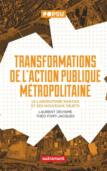 Couverture du livre « Transformations de l'action publique métropolitaine : le laboratoire nantais et ses nouveaux objets » de Laurent Devisme et Theo Fort-Jacques aux éditions Autrement