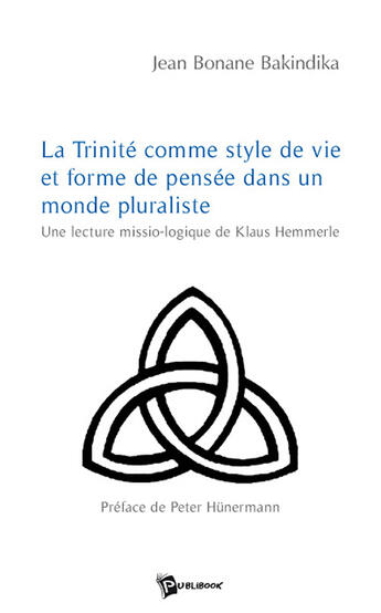 Couverture du livre « La trinité comme style de vie et forme de pensée dans un monde pluraliste ; une lecture missio-logique de Klaus Hemmerle » de Jean Bona Bakindika aux éditions Publibook