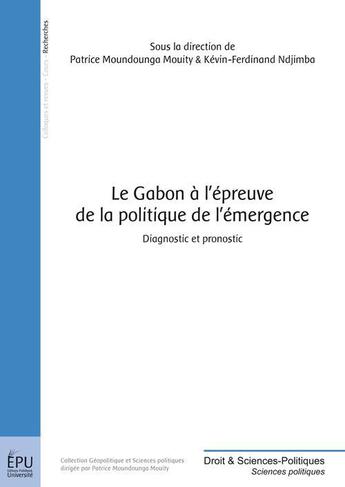 Couverture du livre « Le Gabon à l'épreuve de la politique de l'émergence » de Patrice Moundounga Mouity et Kevin-Ferdinand Ndjimba aux éditions Publibook