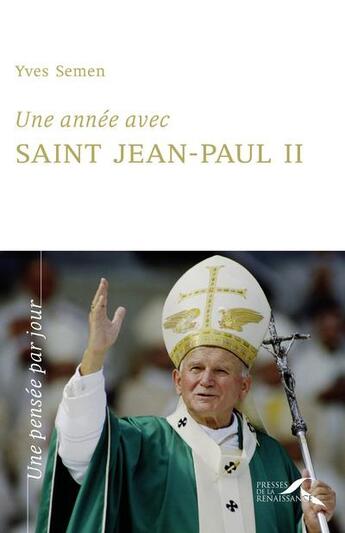 Couverture du livre « Une année avec saint Jean-Paul II » de Yves Semen aux éditions Presses De La Renaissance