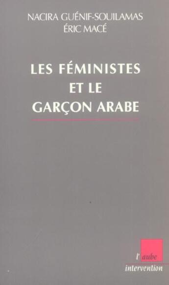 Couverture du livre « Les feministes et le garcon arabe » de Nacira Guenif Souilamas et Eric Mace aux éditions Editions De L'aube