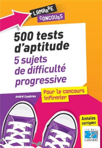 Couverture du livre « 500 tests d'aptitude ; 5 sujets de difficulté progressive pour le concours infirmier » de Andre Combres aux éditions Lamarre