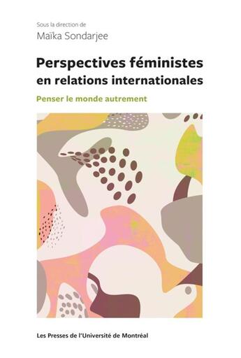 Couverture du livre « Perspectives féministes en relations internationales : penser le monde autrement » de Sondarjee Maika aux éditions Pu De Montreal