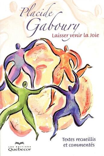 Couverture du livre « Laisser venir la joie - voyage de la peur a la joie - textes recueillis et commentes » de Placide Gaboury aux éditions Quebecor