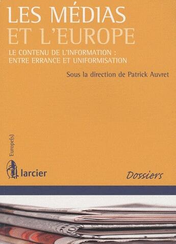 Couverture du livre « Les médias et l'Europe ; le contenu de l'information : entre errance et uniformisation » de  aux éditions Larcier