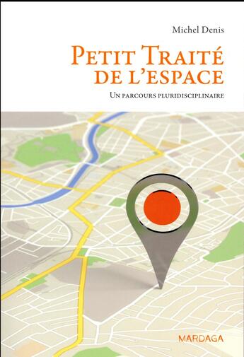 Couverture du livre « Petit traité de l'espace ; un parcours pluridisciplinaire » de Michel Denis aux éditions Mardaga Pierre