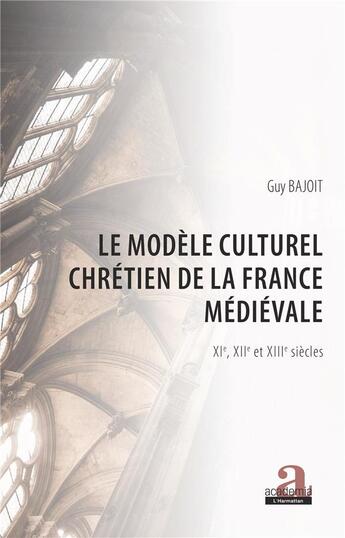 Couverture du livre « Le modèle culturel chrétien de la France médievale » de Guy Bajoit aux éditions Academia