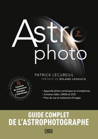 Couverture du livre « Astrophoto - appareils photo - caméras video et CCD : prise de vue et traitement d'images » de Patrick Lecureuil aux éditions De Boeck Superieur