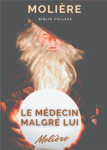 Couverture du livre « Le médecin malgré lui : une pièce sur la pratique illégale de la médecine et le charlatanisme médical au temps de Molière » de Moliere aux éditions Books On Demand