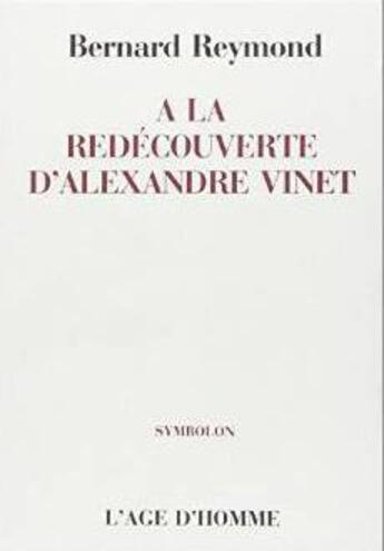 Couverture du livre « A La Decouverte D'Alexandre Vinet » de Bernard Reymond aux éditions L'age D'homme