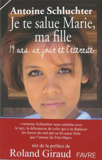 Couverture du livre « Je te salue Marie, ma fille » de Antoine Schluchter aux éditions Favre